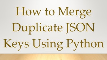 How to Merge Duplicate JSON Keys Using Python