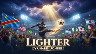 Lighter (World Cup 2026 Anthem) | Global Football Song | Charis Dondeli