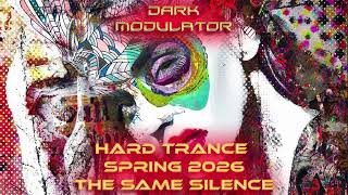 TRANCE - HARD TRANCE SPRING 2026 (The Same Silence)  From DJ DARK MODULATOR