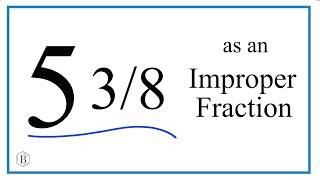 Write the Mixed Number 5 3/8 as an Improper Fraction