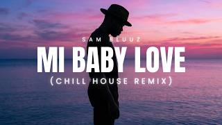Mi Baby love - Sam Bluuz (Chill house remix)