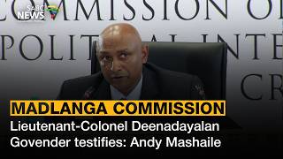 Madlanga Commission | Lieutenant-Colonel Deenadayalan Govender testifies: Andy Mashaile weighs in
