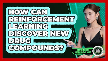 How Can Reinforcement Learning Discover New Drug Compounds? - AI and Machine Learning Explained