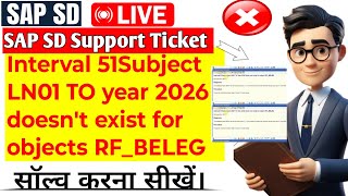 Interval 51Subject LN01 TO year 2026 doesn't exist for objects RF_BELEG II SAP SD Error