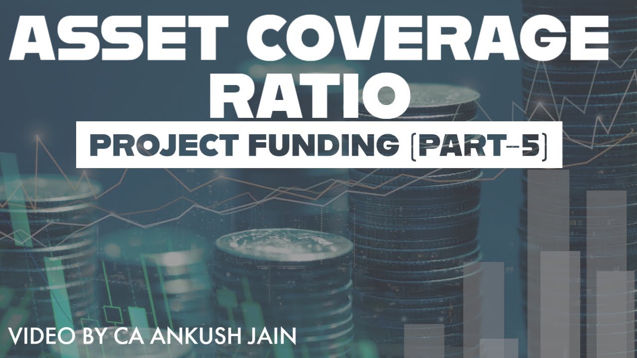 Understanding Asset Coverage Ratio for Capex Term Loans and Project