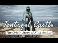 The Origin Story of King Arthur - Tintagel Castle