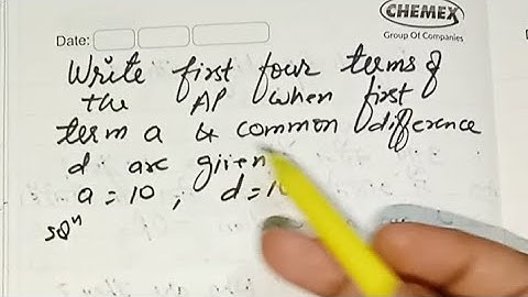 write first four terms of the AP when a=10 and d =10