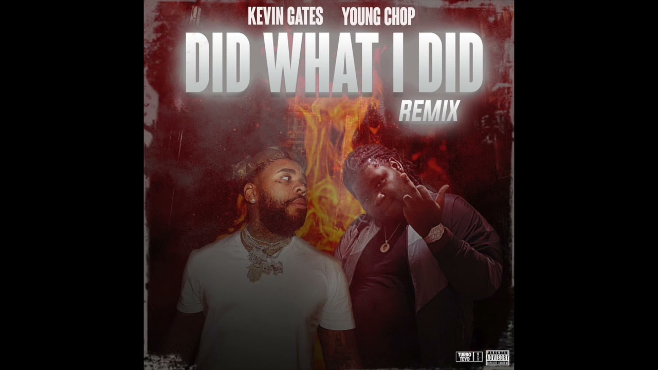 Young Chop Did What I Remix Ft Kevin Gates