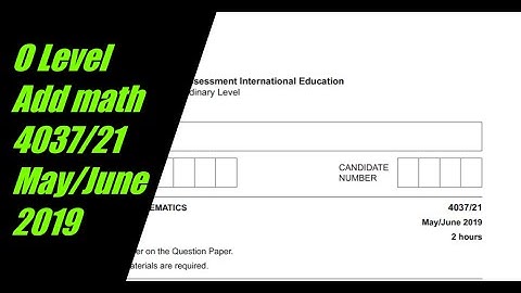 O Level Additional Mathematics Paper 2 4037/21 May/June 2019