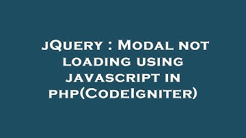 jQuery : Modal not loading using javascript in php(CodeIgniter)