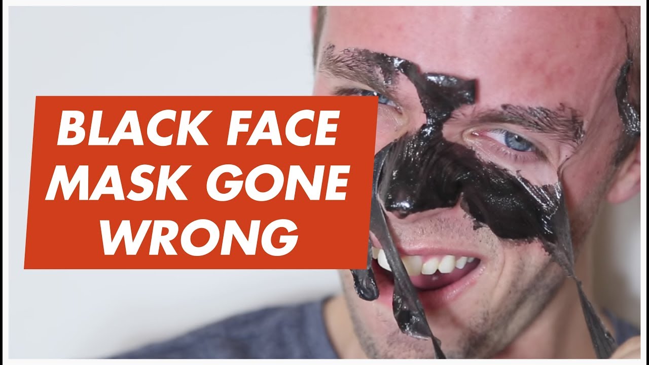 BLACK FACE MASK GONE WRONG YouTube