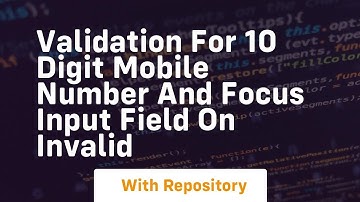 validation for 10 digit mobile number and focus input field on invalid