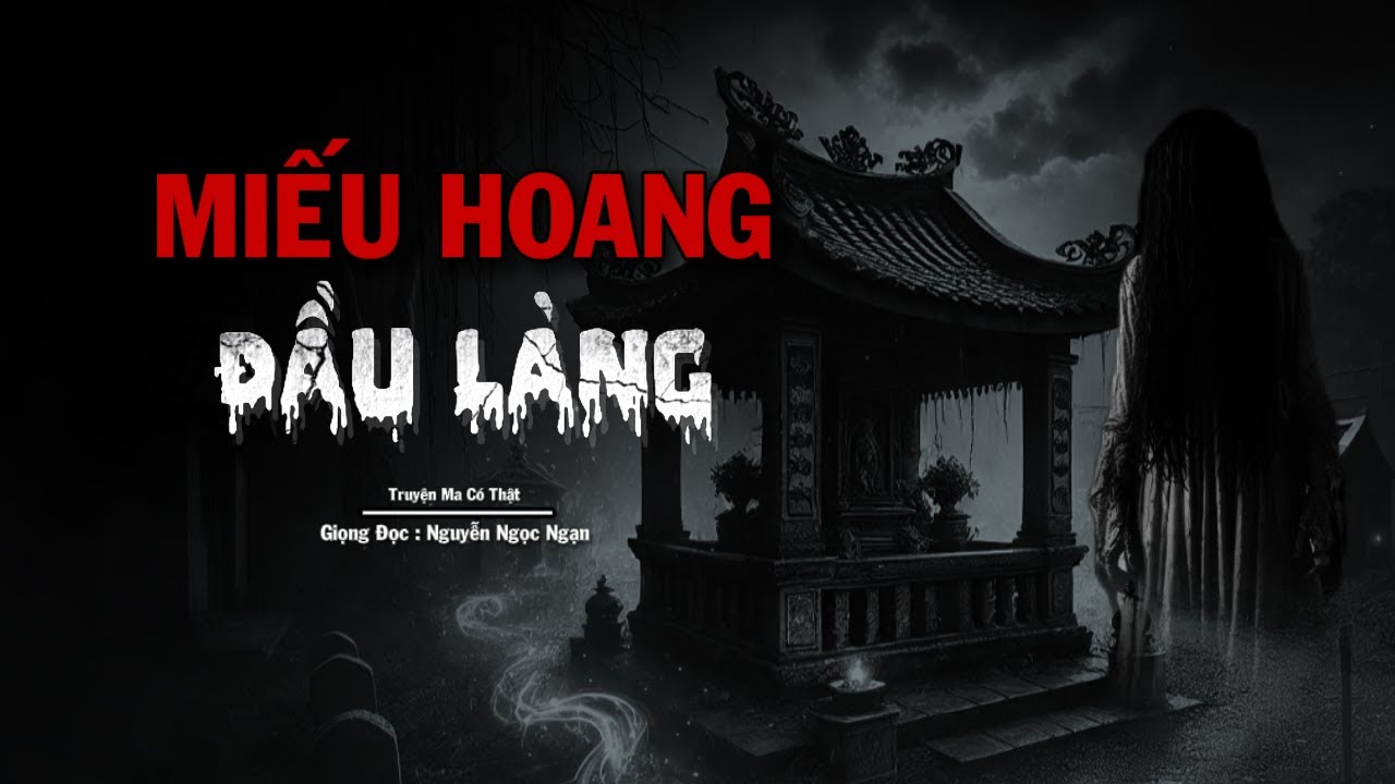 Truyện Ma Nguyễn Ngọc Ngạn | Miếu Hoang Đầu Làng | Truyen co that 2025