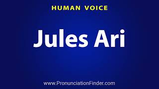 How To Pronounce Jules Ari