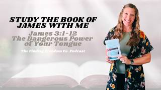 The Dangerous Power of Your Tongue | James 3:1-12 | The Finding Freedom Co. Podcast
