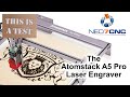 The Atomstack A5 Pro Laser Engraver - My Experience - Neo7CNC.com