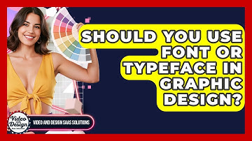 Should You Use Font Or Typeface In Graphic Design? - Video And Design Saas Solutions