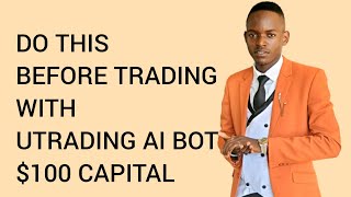 DO THIS BEFORE TRADING WITH UTRADING AI BOT 