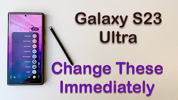 Galaxy S23 Ultra - Change These Settings Immediately
