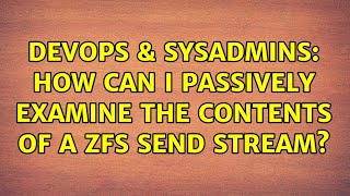 DevOps & SysAdmins: How can I passively examine the contents of a ZFS send stream? (2 Solutions!!)