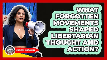 What Forgotten Movements Shaped Libertarian Thought And Action? - Learn About Libertarianism