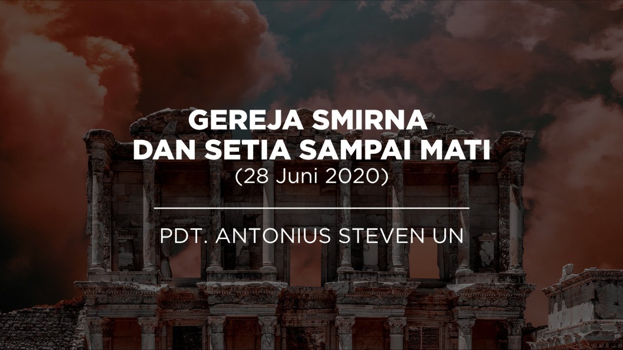 Gereja Smirna & Setia Sampai Mati - Pdt. Antonius Steven Un