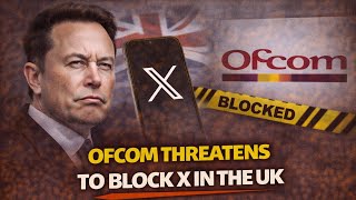 Ofcom Threatens to Ban X!