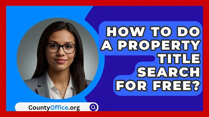 How To Do A Property Title Search For Free? - CountyOffice.org