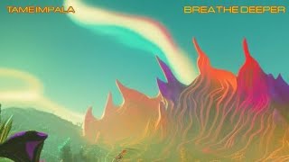 Tame Impala - Breathe Deeper Augmented