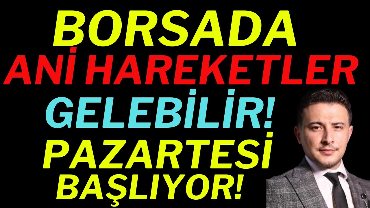 Borsada Ani Hareketler Gelebilir! Pazartesi Başlıyor