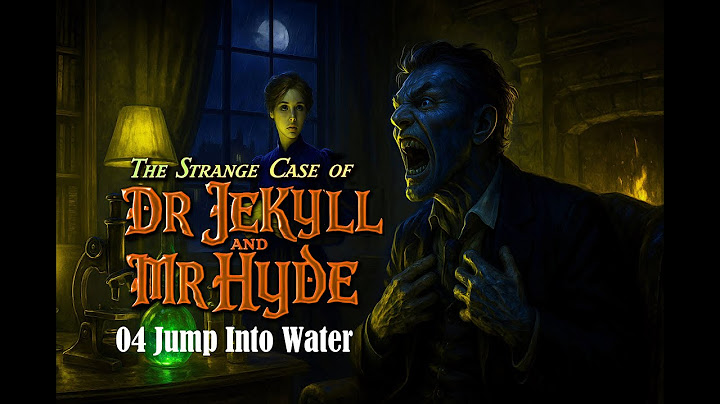 One body, two souls.... "the strange case of Dr Jekyll and Mr Hyde" 04 Jump Into Water
