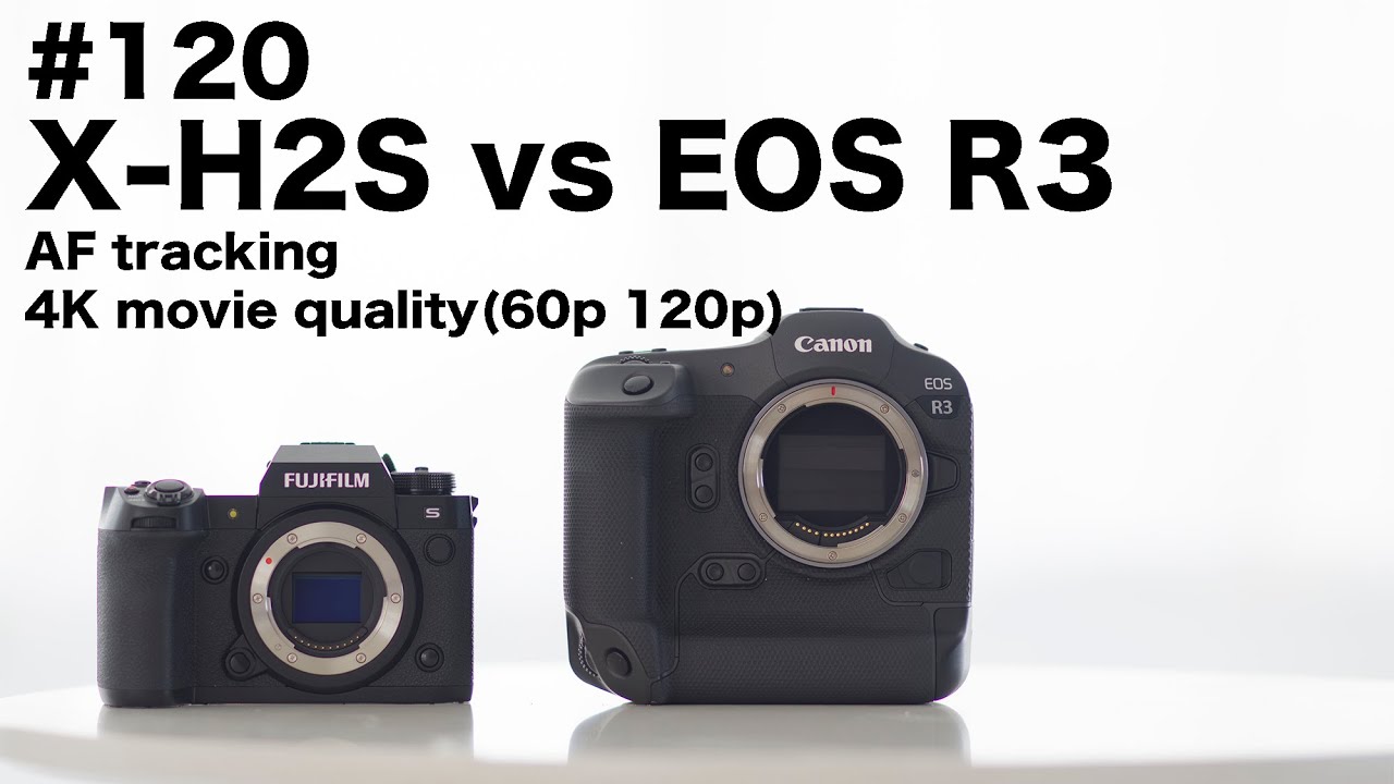 120「X-H2S vs EOS R3 AFトラッキングと4K60Pと120P」