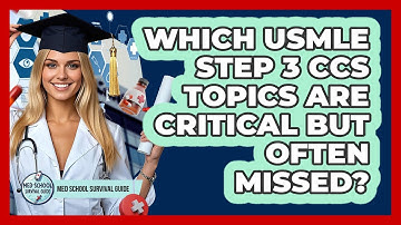 Which USMLE Step 3 CCS Topics Are Critical But Often Missed? - Med School Survival Guide