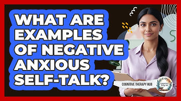 What Are Examples Of Negative Anxious Self-Talk?