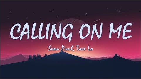 Calling on Me (LYRICS) - Sean Paul, Tove Lo 🎧🎧🎧