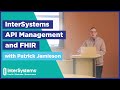 Intersystems api management and fhir  patrick jamieson