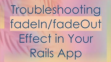 Troubleshooting fadeIn/fadeOut Effect in Your Rails App
