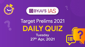 CSE: Prelims 2021 - Daily Quiz for IAS Exams | 27th April, 2021.