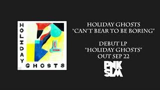 Holiday Ghosts - "Can't Bear To Be Boring" (Official Audio) chords