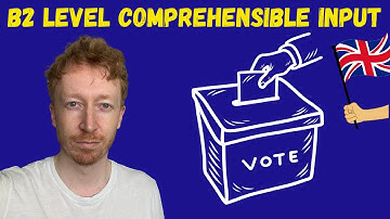 Upper Intermediate (B2) English Listening - The Problem With UK Elections | Comprehensible Input