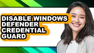 How to Disable Windows Defender Credential Guard - Easy Guide