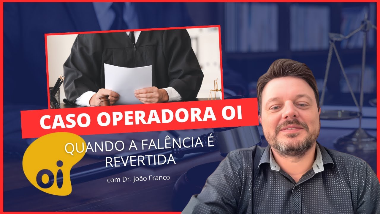 CASO DA OPERADORA OI: Quando a falência é revertida