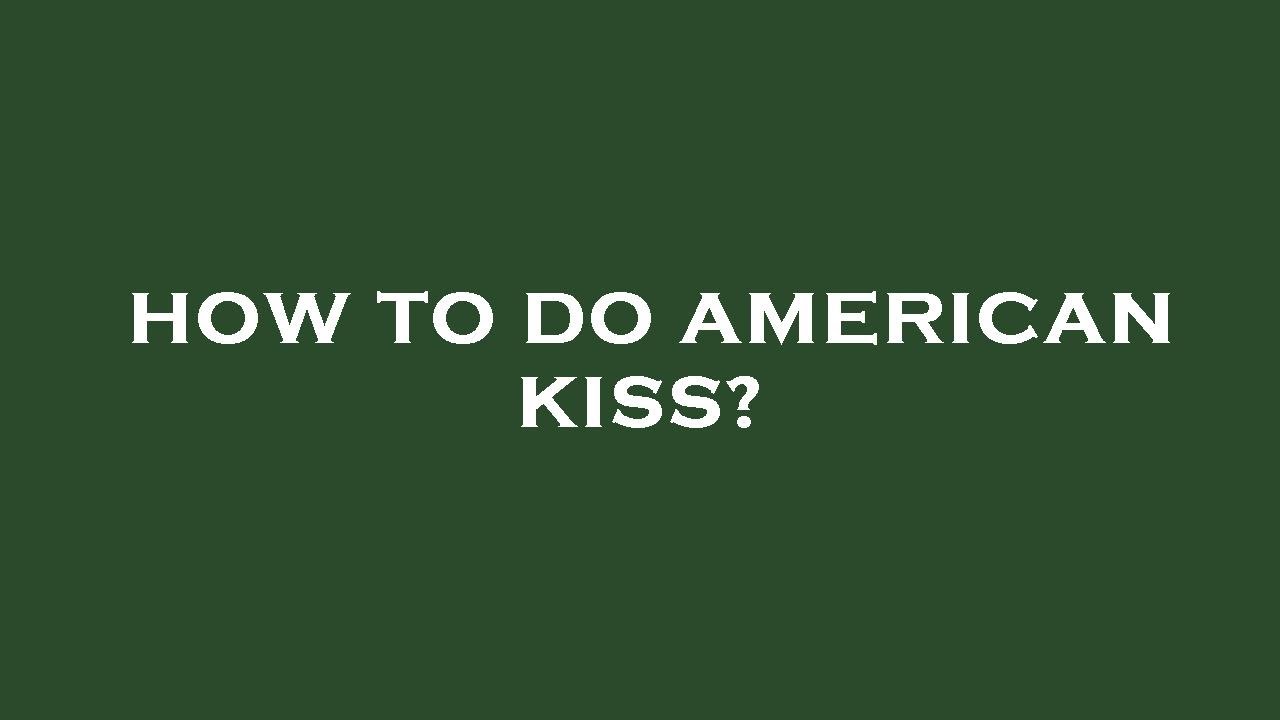 How to do american kiss? YouTube