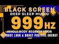 Healing Meditation Music 999Hz - Attract Luck &amp; Boost Positive Energy | Whole Body Regeneration