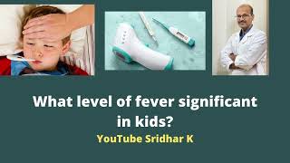 What level of fever is significant? When should we worry? Dr Sridhar K