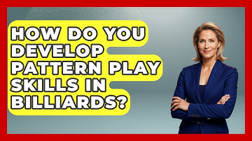 How Do You Develop Pattern Play Skills In Billiards? - Billiards Hustlers
