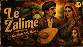 Le Zalime - Kurdish Acid Remix Dj Retro Acid Retro Club Mix 2026 4K 