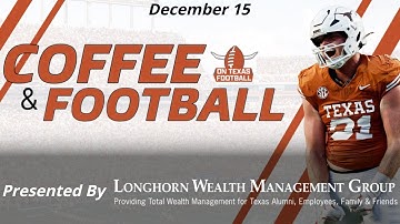 Coffee & Football - December 15 | Latest Texas Longhorns News | Arch Manning | Steve Sarkisian