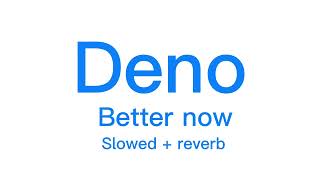Deno -Better now (slowed + reverb)