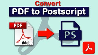 How to convert PDF file to postscript file using Adobe Acrobat Pro DC 2022